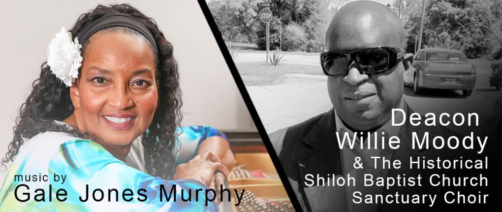 Music by Gale Jones Murphy and Deacon Willie Moody & the Historical Shiloh Baptist Church Sanctuary Choir